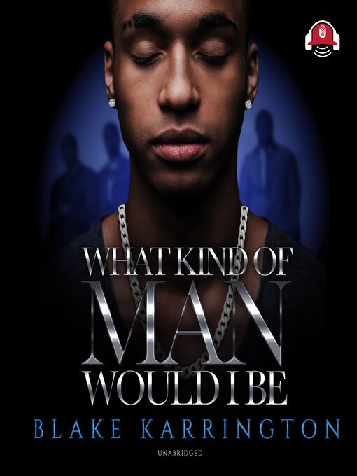 Title details for What Kind of Man Would I Be by Blake Karrington - Available